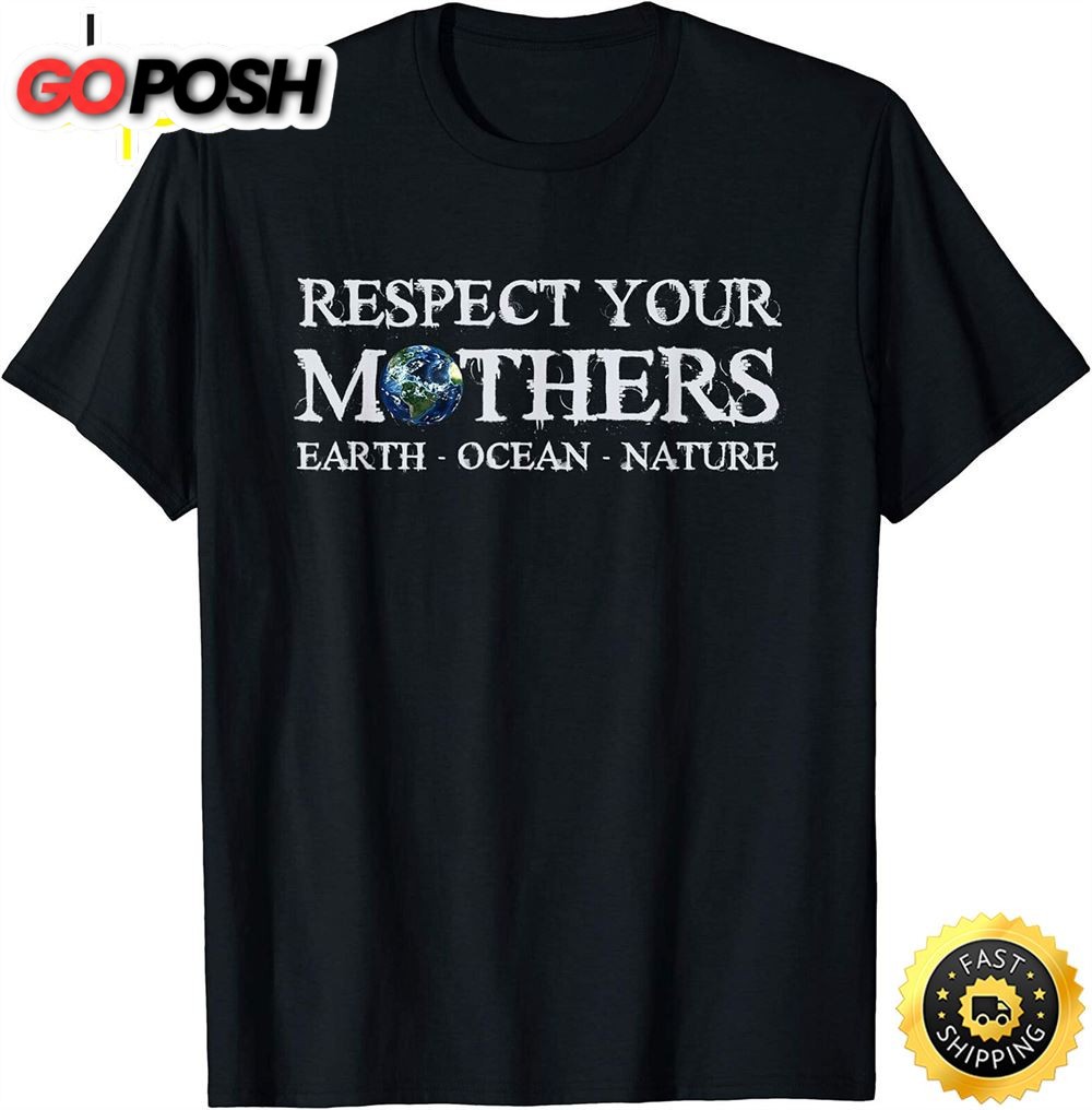 Save the Planet Earth Day Respect Your Mothers Environmental T-Shirt