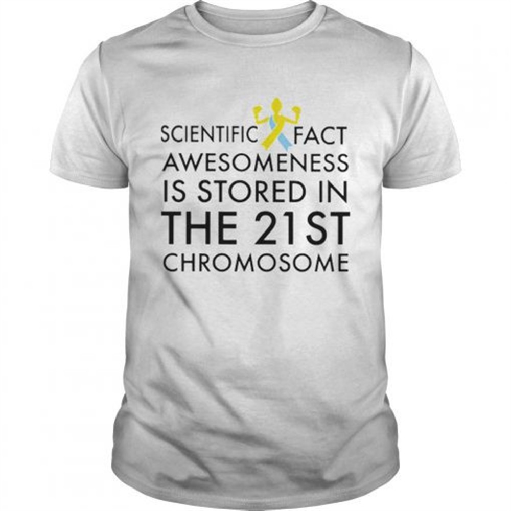 scientific-fact-awesomeness-is-stored-in-the-21st-chromosome-shirt-7pg04330 Scientific fact awesomeness is stored in the 21st Chromosome shirt