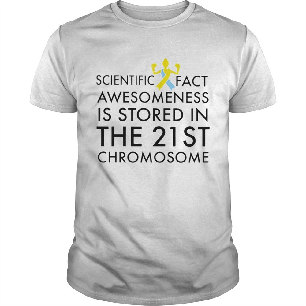 scientific-fact-awesomeness-is-stored-in-the-21st-chromosome-shirt-7pg04330 Scientific fact awesomeness is stored in the 21st Chromosome shirt