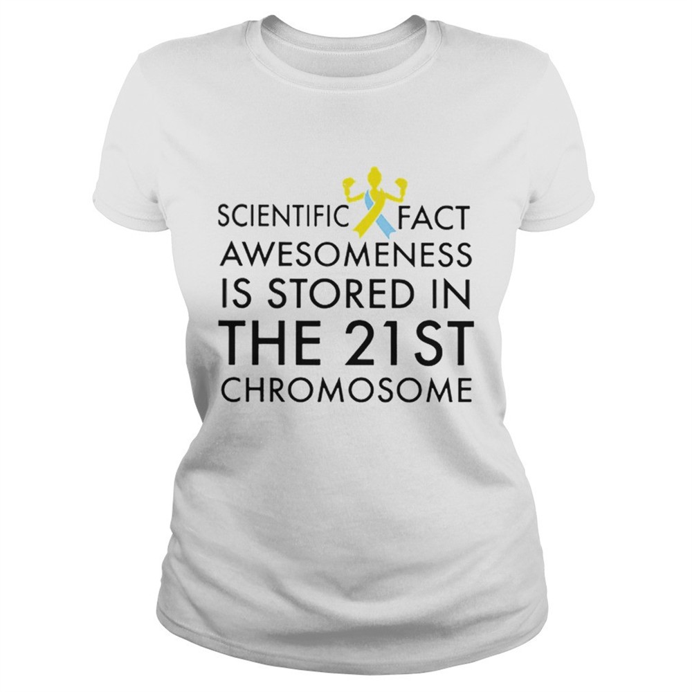 scientific-fact-awesomeness-is-stored-in-the-21st-chromosome-shirt-7pg04330 Scientific fact awesomeness is stored in the 21st Chromosome shirt