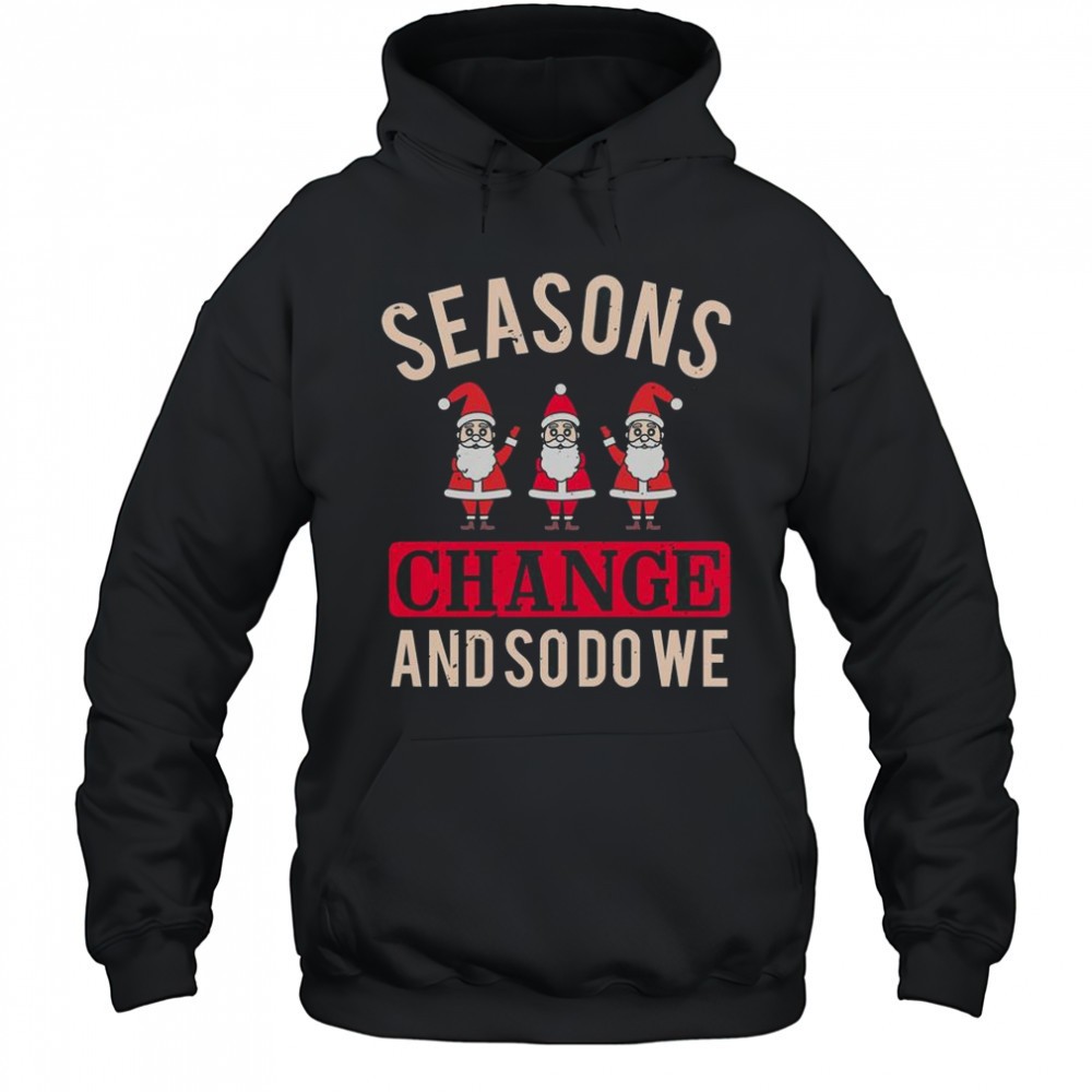 Seasons Change And So Do We Christmas T-Shirt