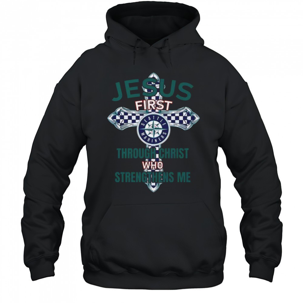 Seattle Mariners Jesus First Through Christ Who Strengthens Me T-Shirt