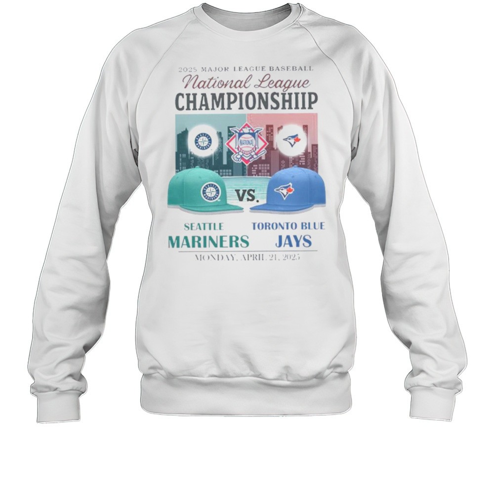 Seattle Mariners Vs Toronto Blue Jays 2025 MLB National League Championship Hats Shirt