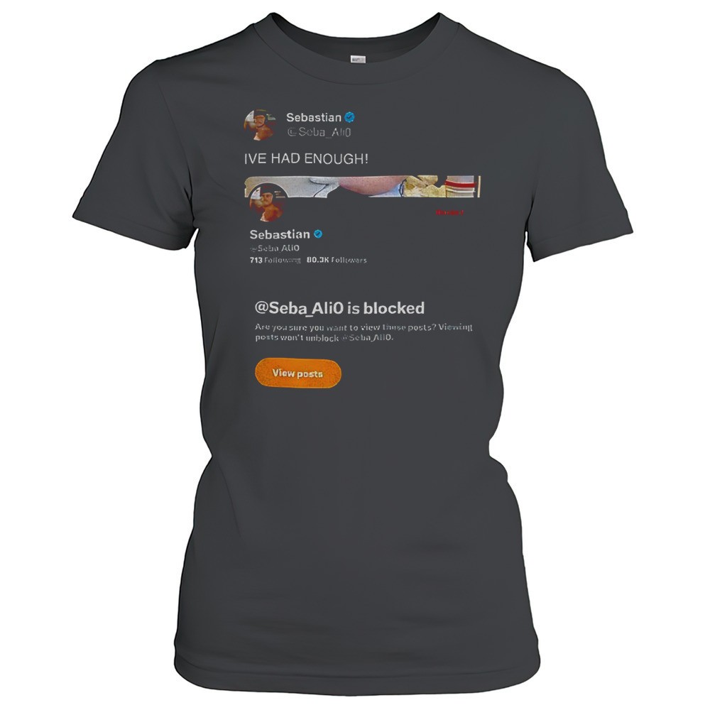 sebastian-ive-had-enough-shirt-pz7zgjw3 Sebastian Ive Had Enough Shirt