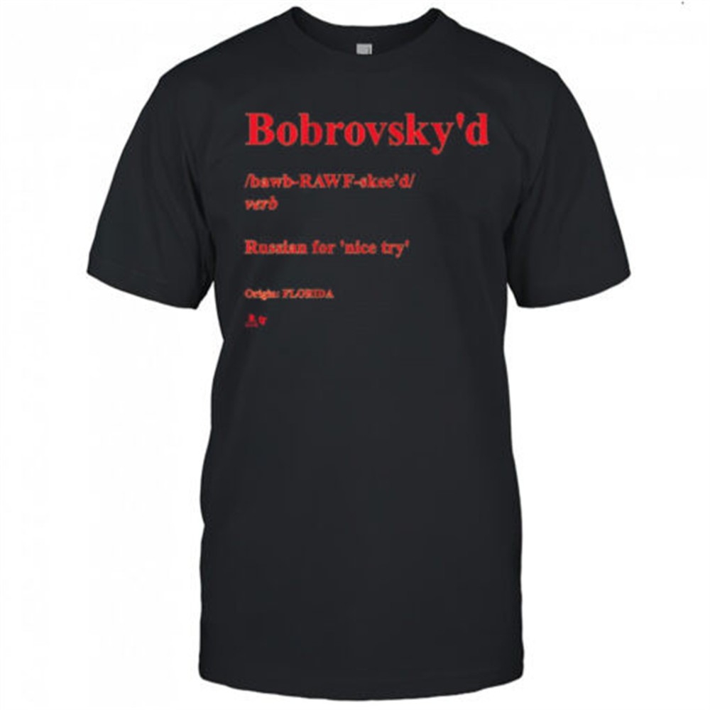 Sergei Bobrovsky Bobrovskyd Definition Russian For Nice Try Origin Florida t-shirt