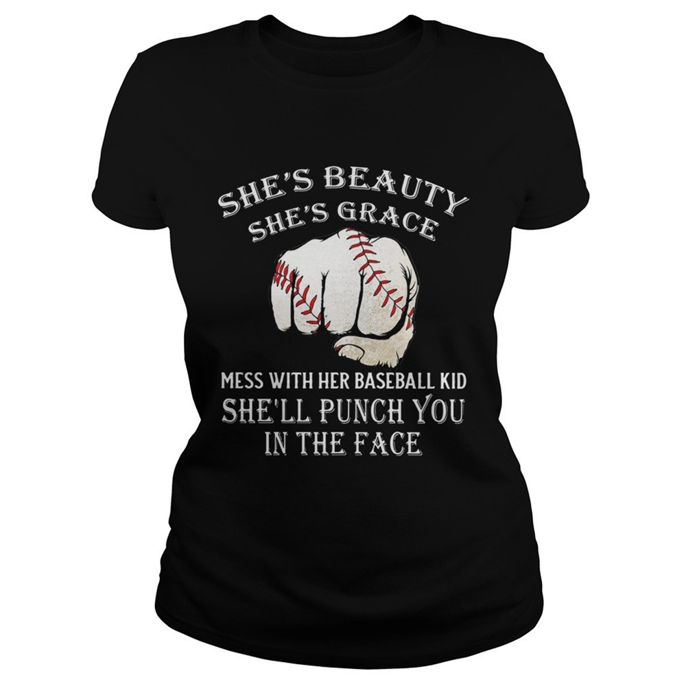 Shes beauty shes grace mess with her baseball kid shell punch you in the face tshirt