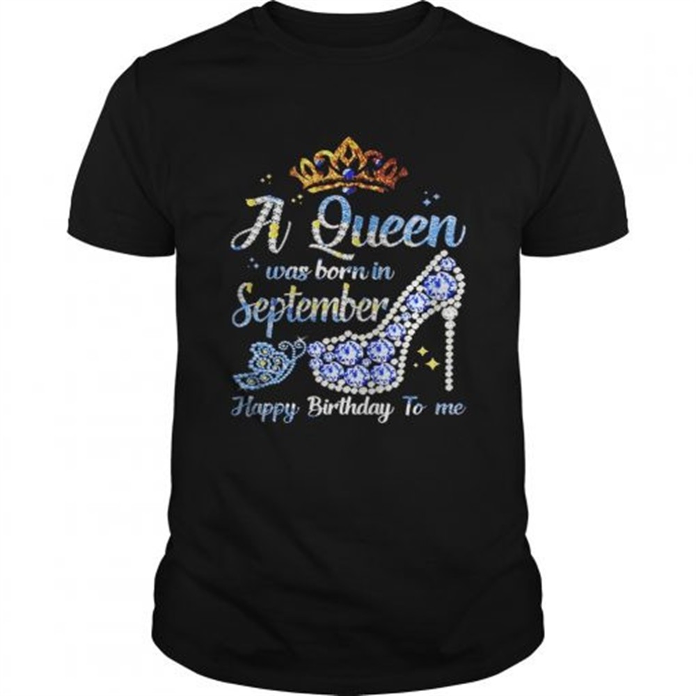 shoes-a-queen-was-born-in-september-happy-birthday-to-me-shirt-iqng2ox9 Shoes a queen was born in september happy birthday to me shirt