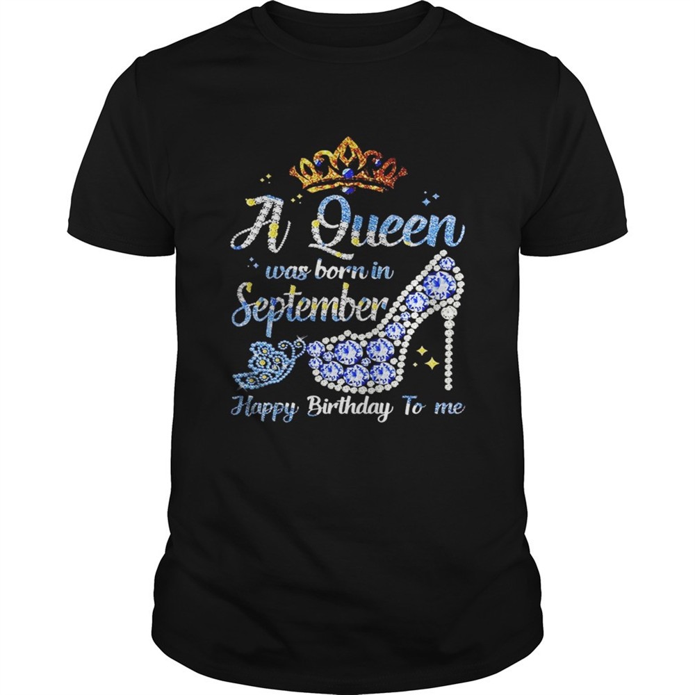shoes-a-queen-was-born-in-september-happy-birthday-to-me-shirt-iqng2ox9 Shoes a queen was born in september happy birthday to me shirt