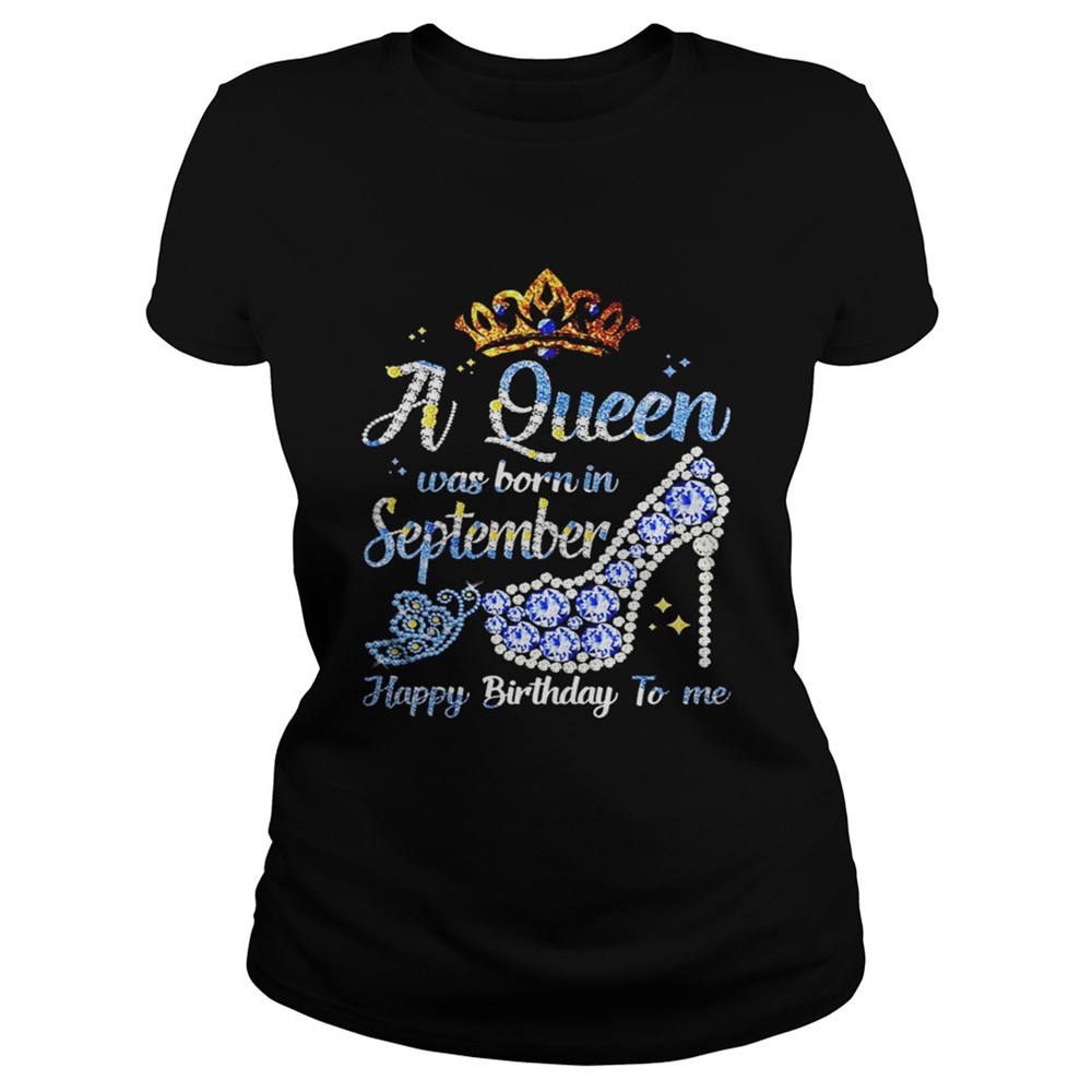 shoes-a-queen-was-born-in-september-happy-birthday-to-me-shirt-iqng2ox9 Shoes a queen was born in september happy birthday to me shirt