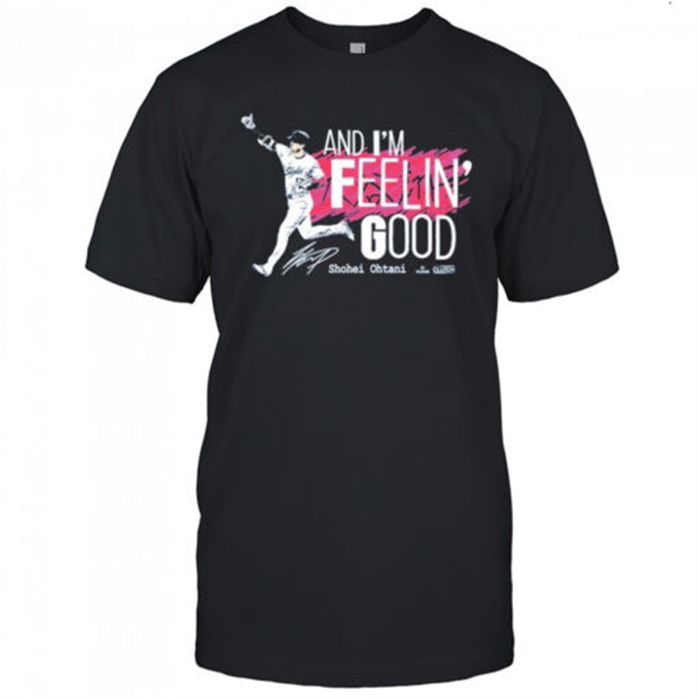 shohei-ohtani-and-im-feelin-good-t-shirt-db1inwfc Shohei Ohtani And Im Feelin Good T-Shirt