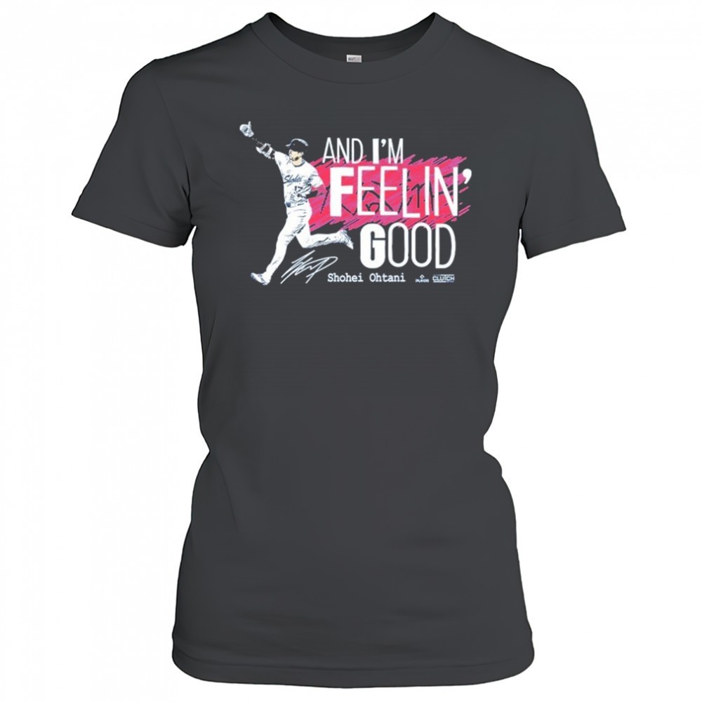 shohei-ohtani-and-im-feelin-good-t-shirt-db1inwfc Shohei Ohtani And Im Feelin Good T-Shirt