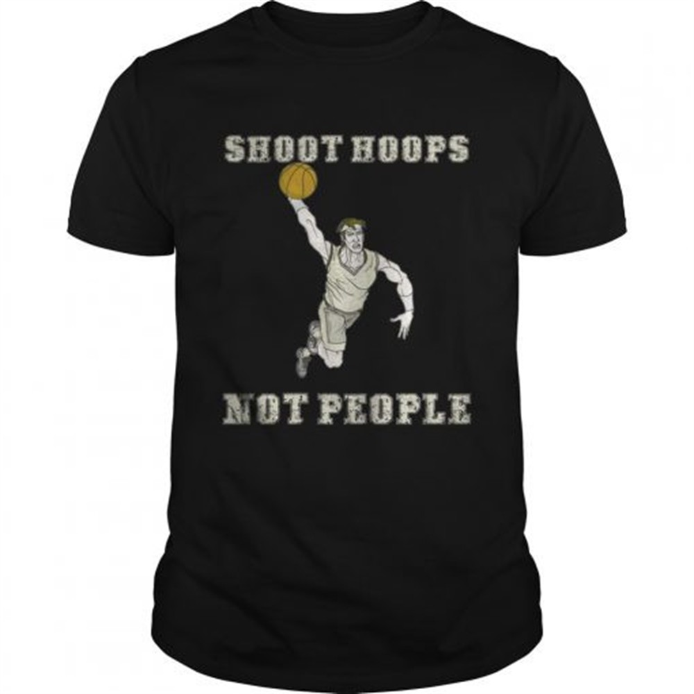 shoot-hoops-not-people-funny-basketball-tshirt-c7zy7eeg Shoot hoops not people funny basketball TShirt
