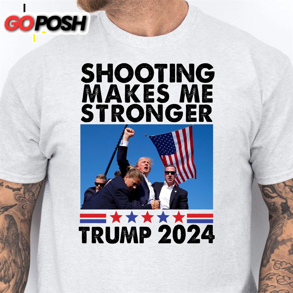 Shooting Makes Me Stronger Shirt Trump Fight Shirt Donald Trump Shirt Bright