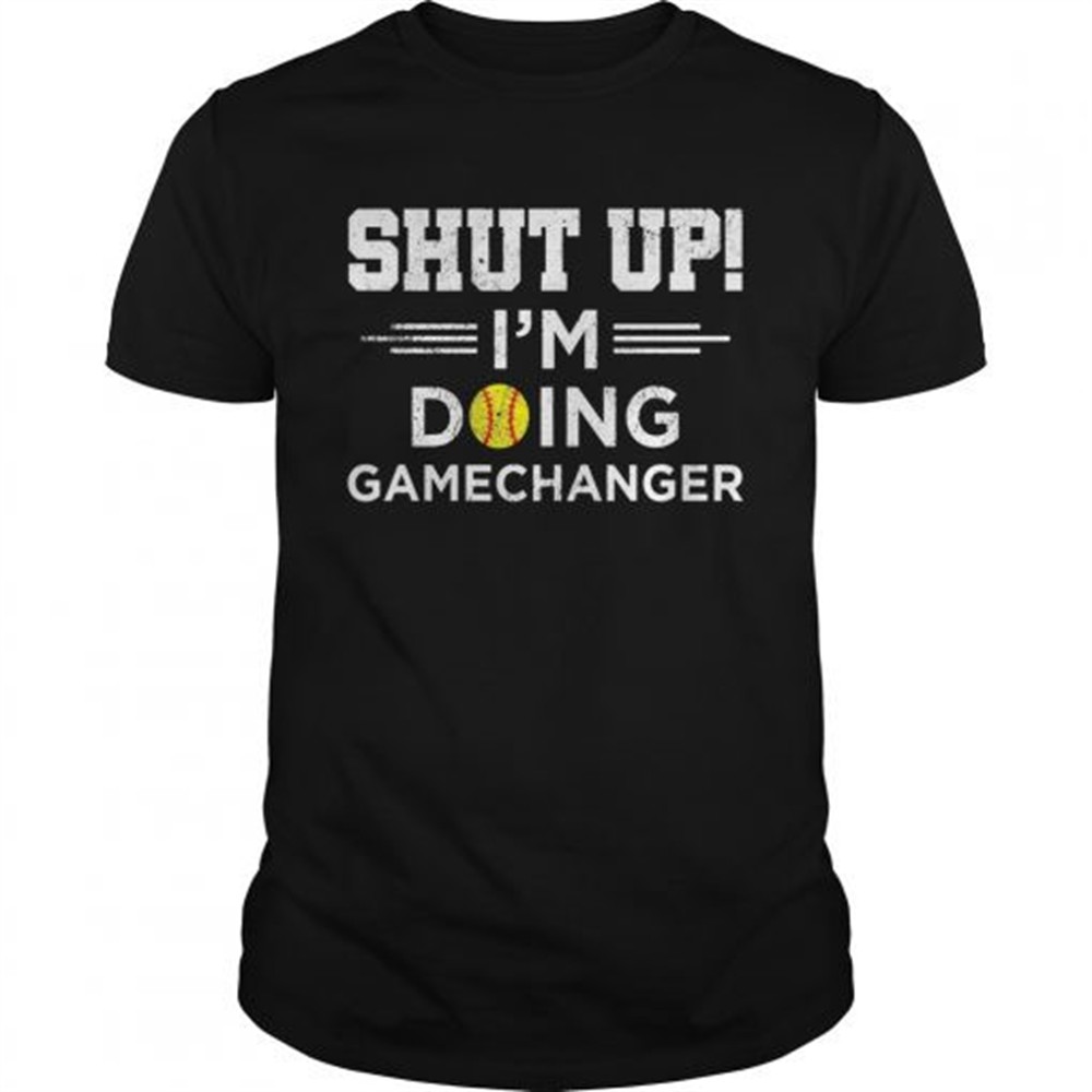 shut-up-im-doing-gamechangers-shirt-bf56eocs Shut up Im doing gamechangers shirt