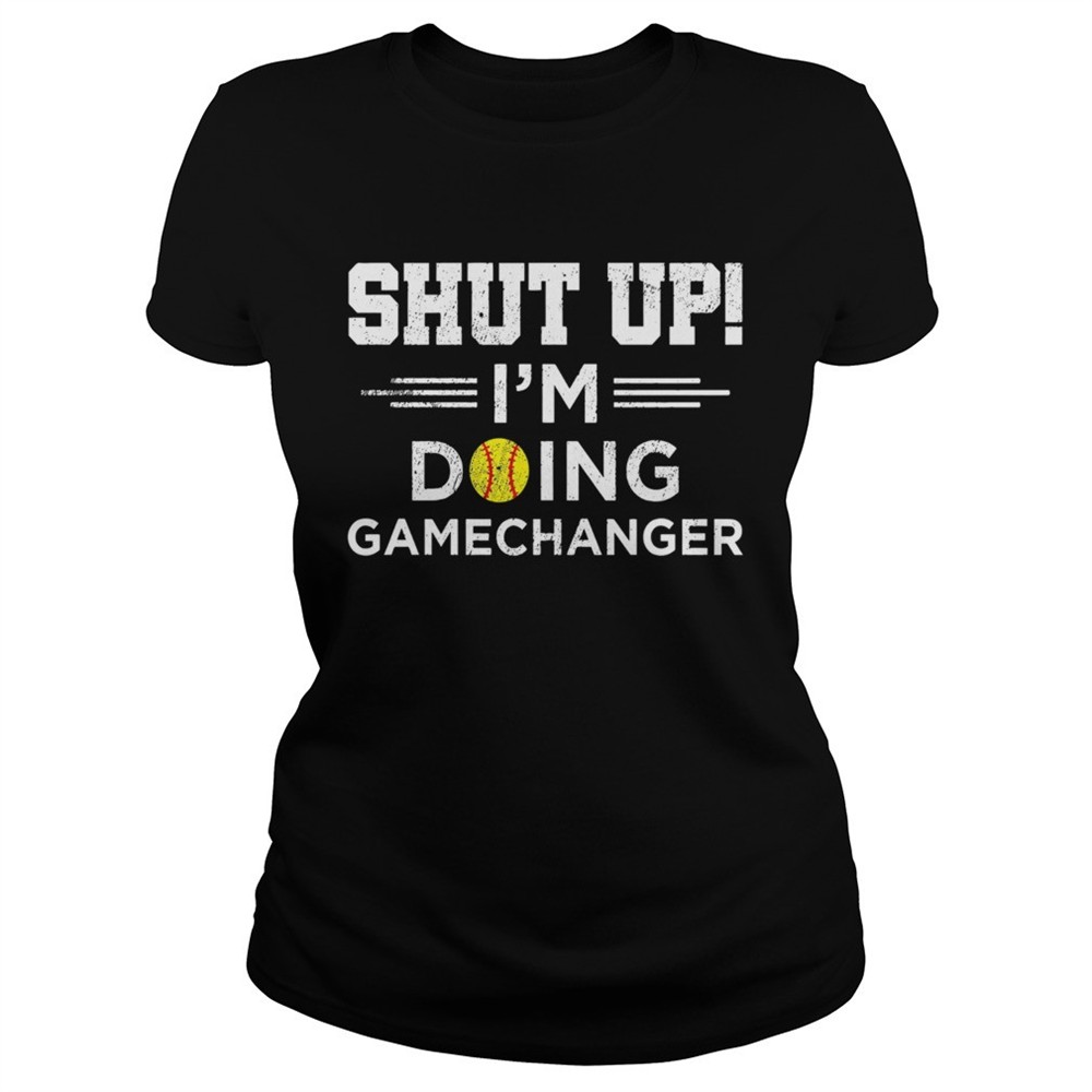 shut-up-im-doing-gamechangers-shirt-bf56eocs Shut up Im doing gamechangers shirt