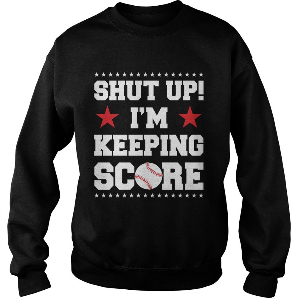 Shut Up Im Keeping Score Funny Baseball Mother Sarcasm Shirt