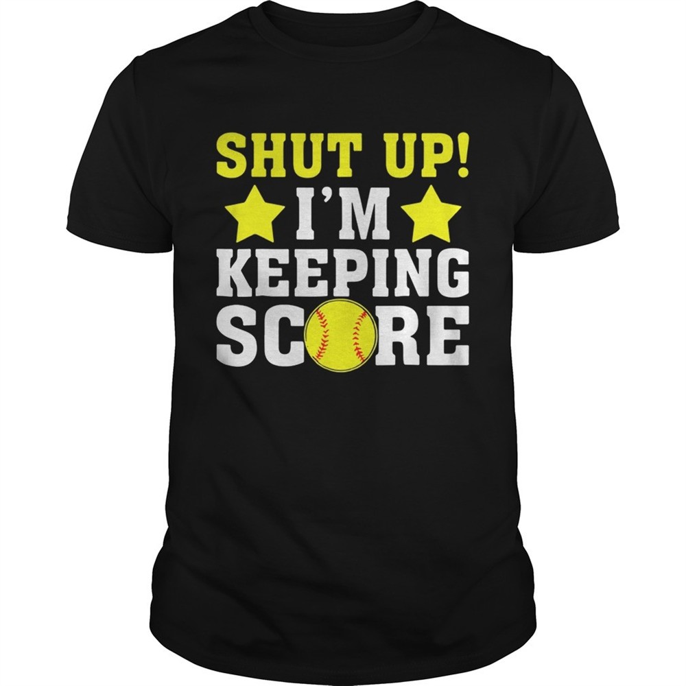 shut-up-im-keeping-score-shirt-4nrhj24w Shut up Im keeping score shirt