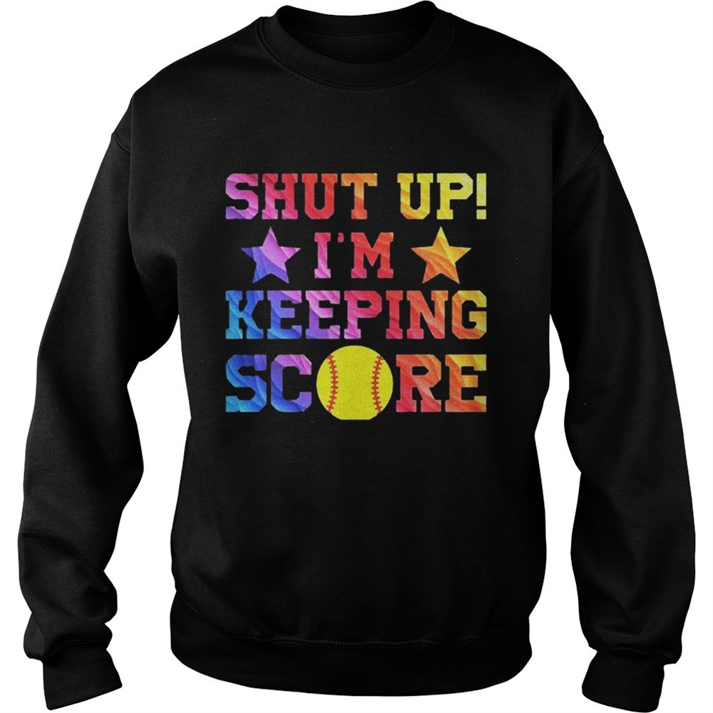 Shut Up Im Keeping Score Softball Tshirt