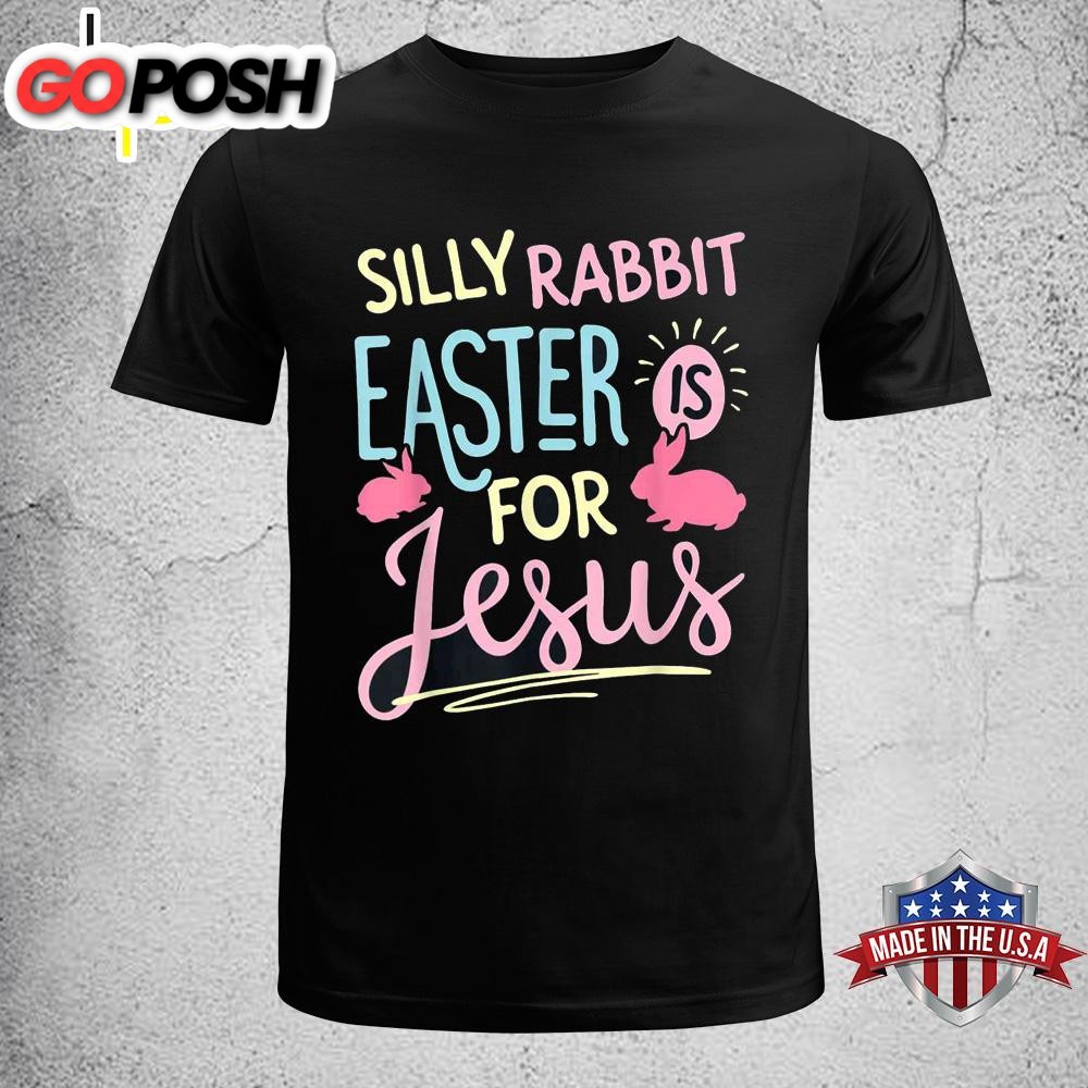 Silly Rabbit Easter Is For Jesus Kids Boys Girls Funny Gifts Funny Easter Shirt