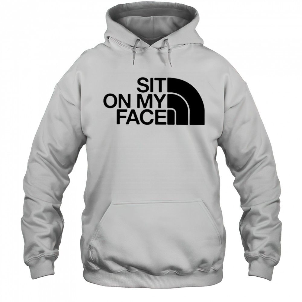 Sit on my face The North Face logo shirt