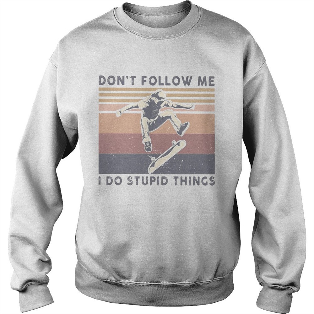 Skateboard dont follow me I do stupid things vintage shirt