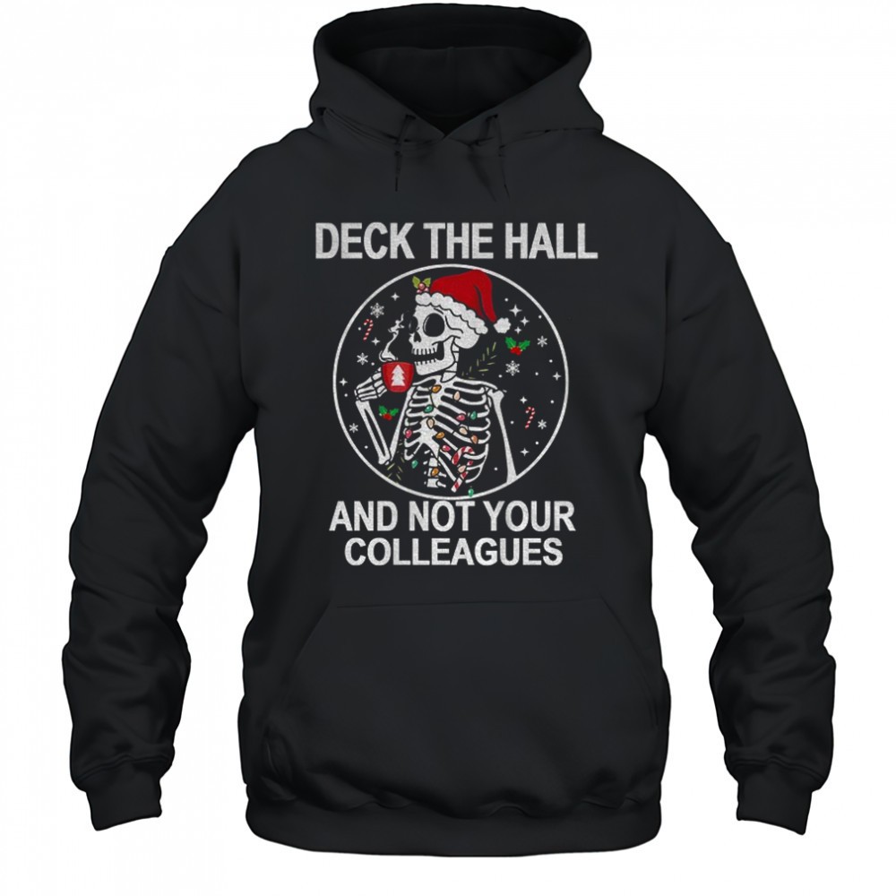 Skeleton Deck the hall and not your colleagues Merry Christmas shirt