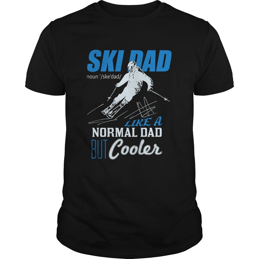 ski-dad-like-a-normal-dad-but-cooler-shirt-3yeu25es Ski Dad Like A Normal Dad But Cooler shirt