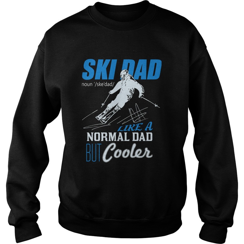 Ski Dad Like A Normal Dad But Cooler shirt