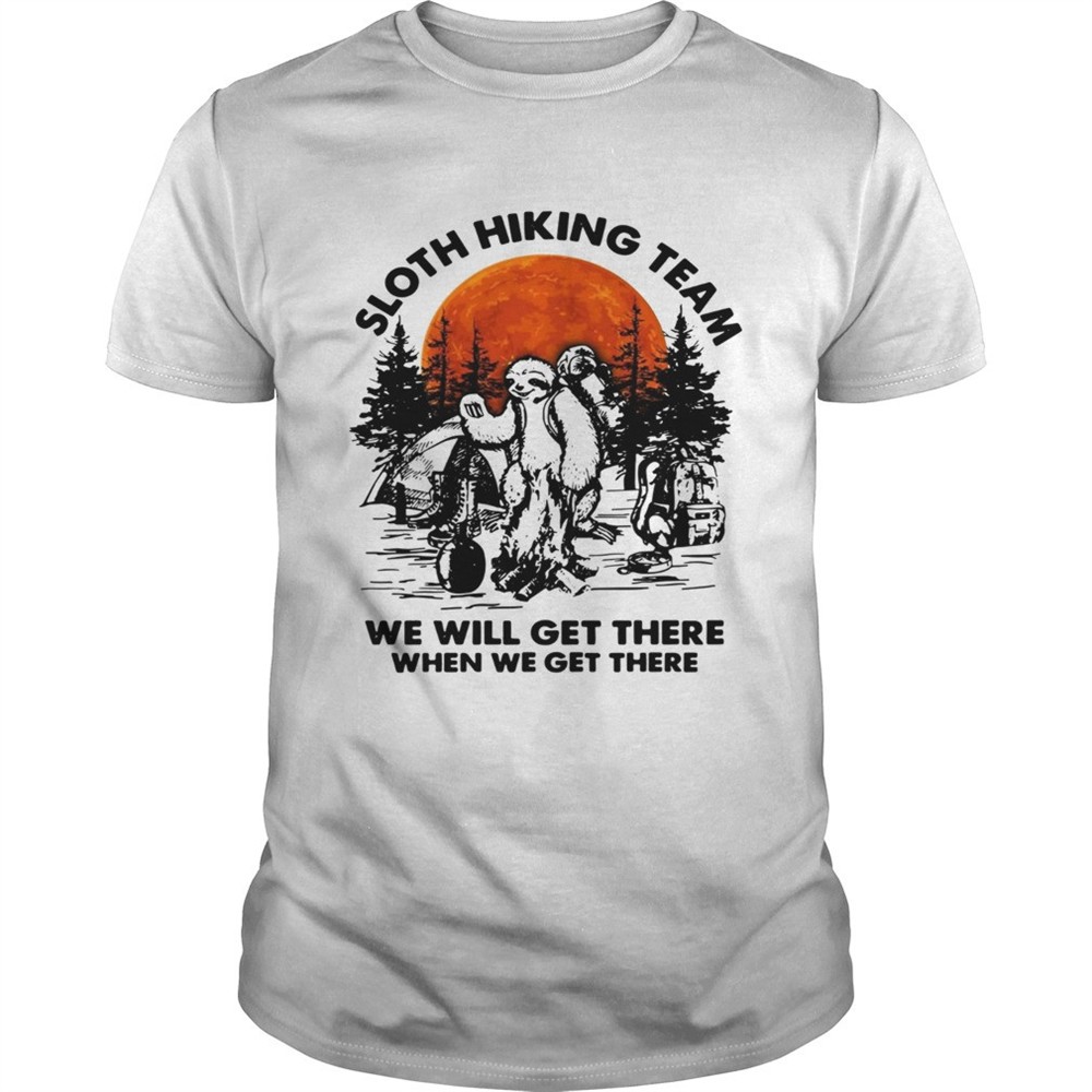 sloth-hiking-team-we-will-get-there-when-we-get-there-camping-shirt-ujhip6ky Sloth hiking team we will get there when we get there camping shirt