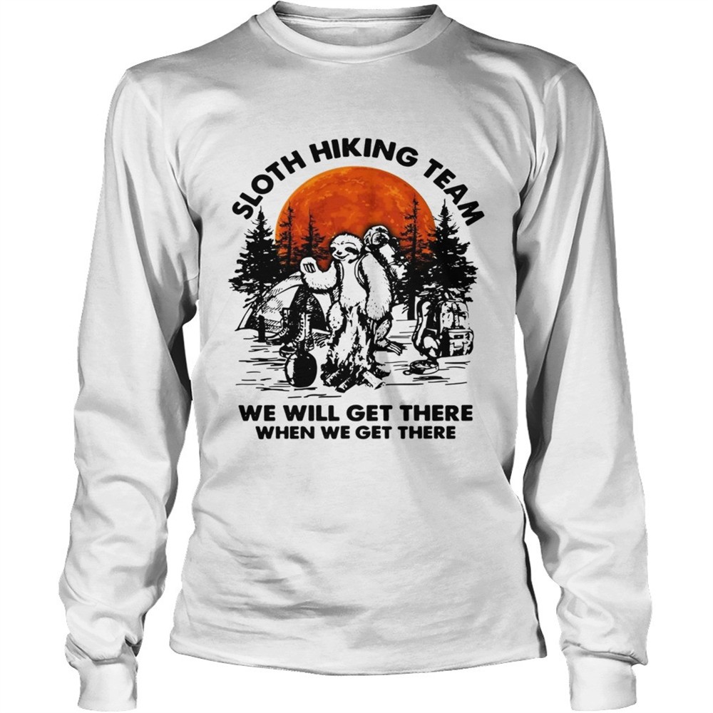 sloth-hiking-team-we-will-get-there-when-we-get-there-camping-shirt-ujhip6ky Sloth hiking team we will get there when we get there camping shirt