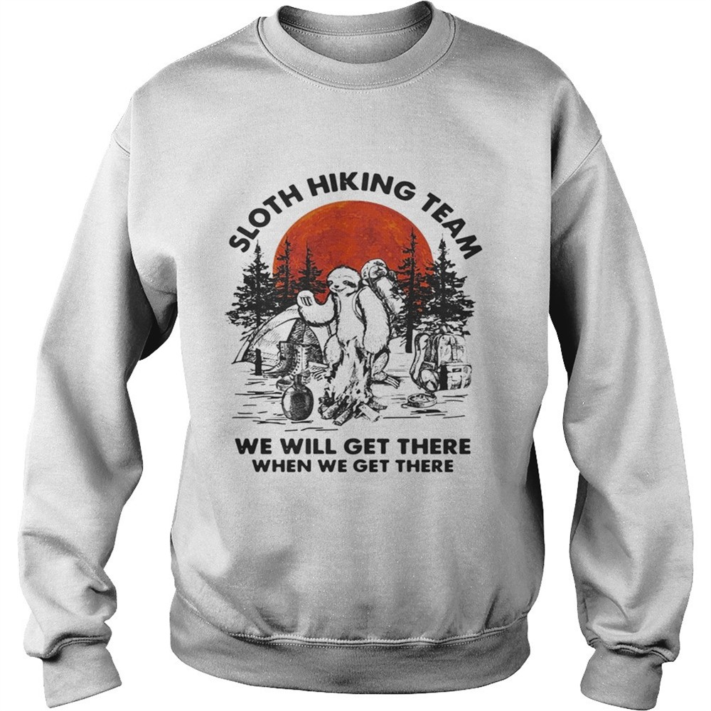 Sloth hiking team we will get there when we get there sunset shirt