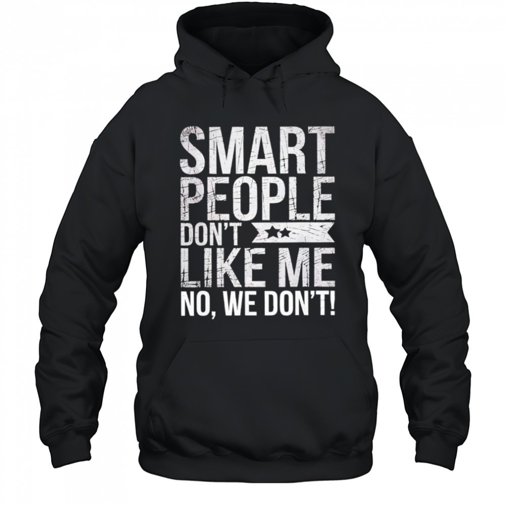 Smart People Dont Like Me Anti Trump shirt