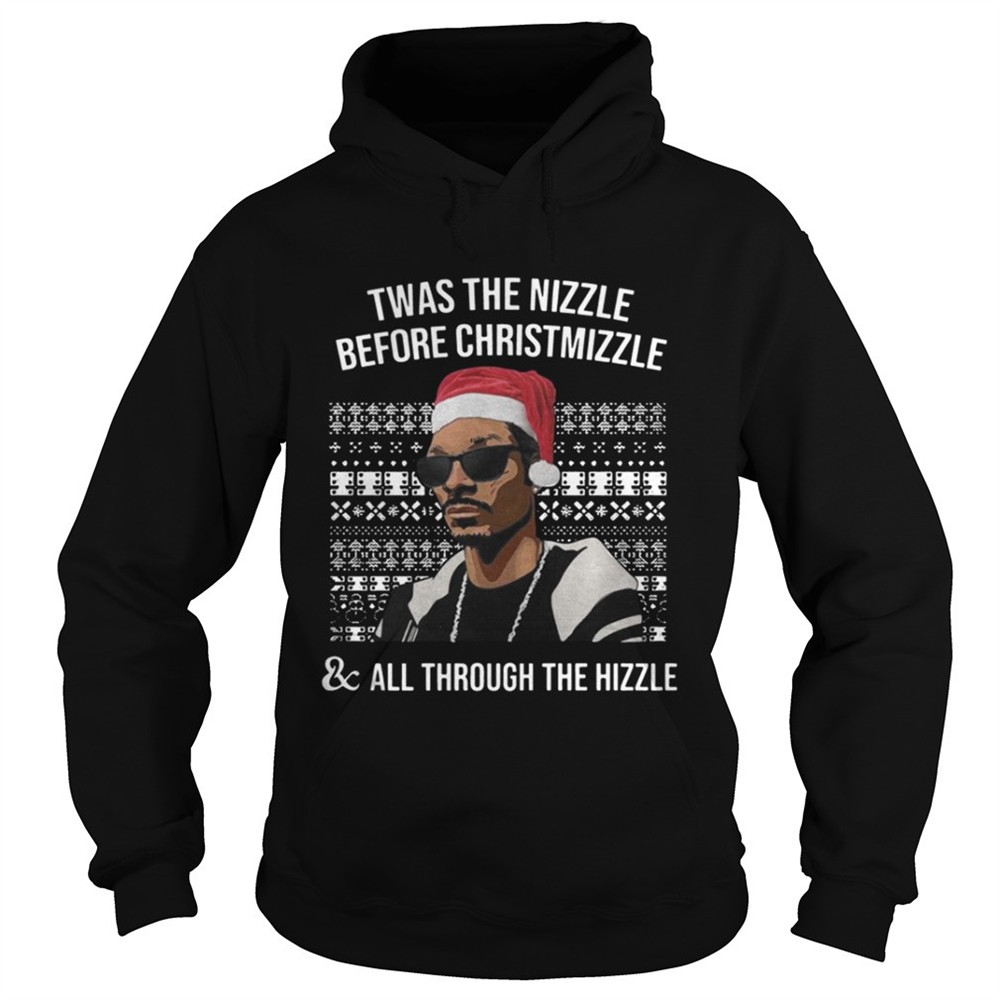 Snoop dogg Twas the nizzle before christmizzle and all through the hizzle shirt