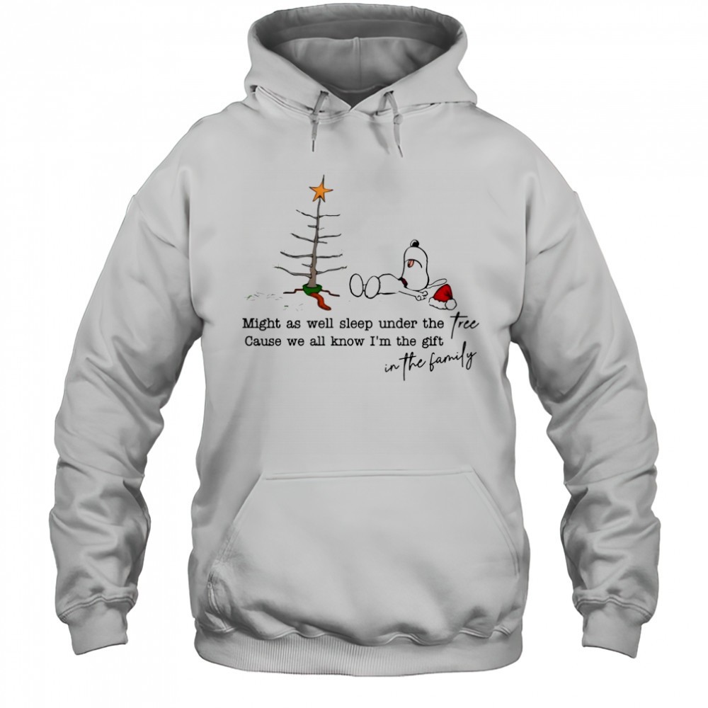 Snoopy Christmas might as well sleep under the cause we all know im the gift free gift in the family shirt
