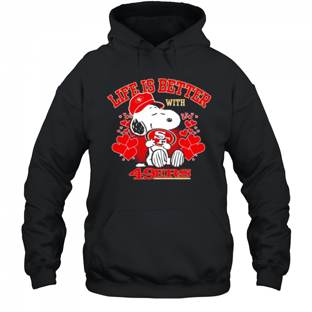 Snoopy Life Is Better With San Francisco 49ers shirt