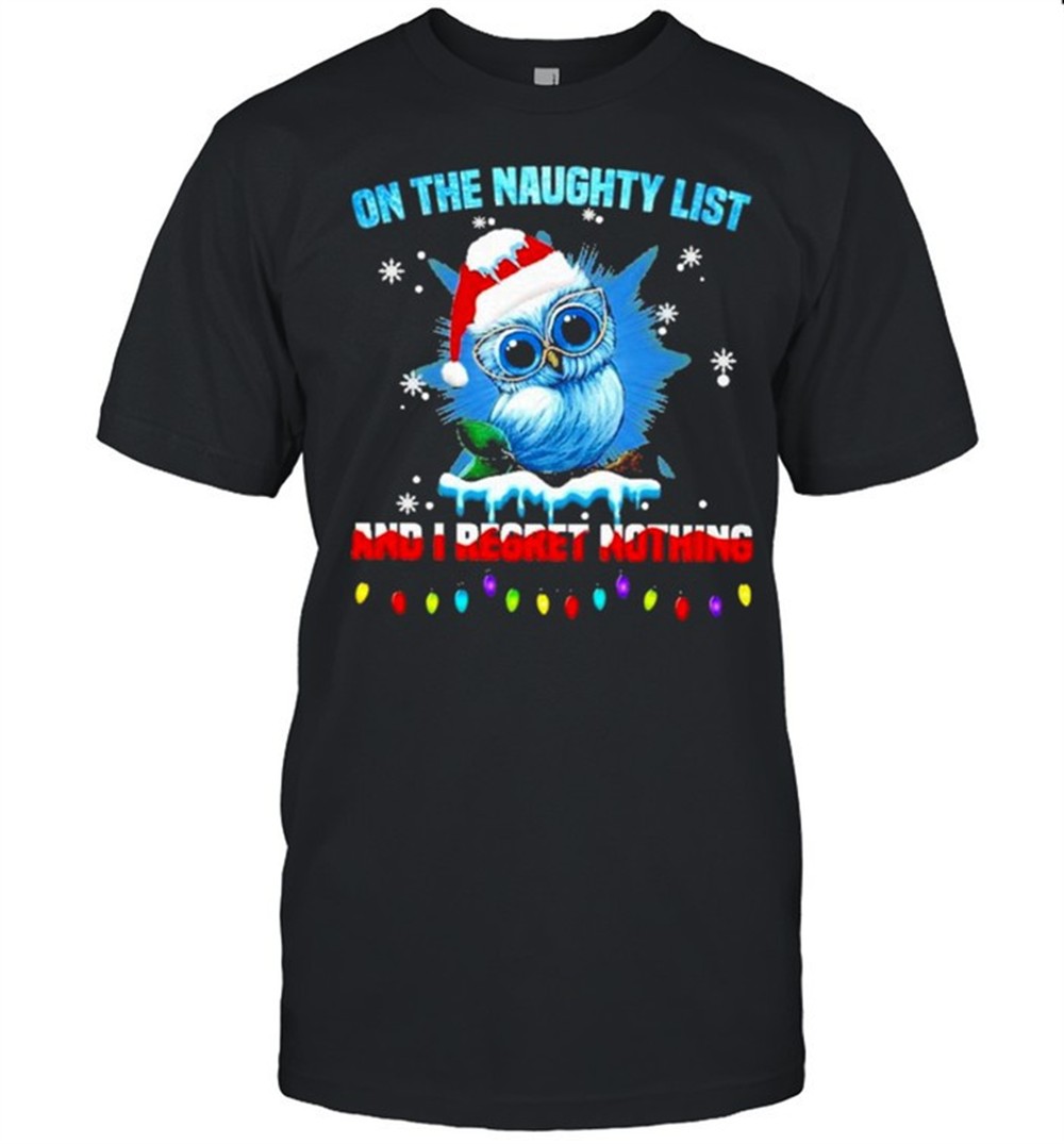 Snow owl on the naughty list and I regret nothing shirt