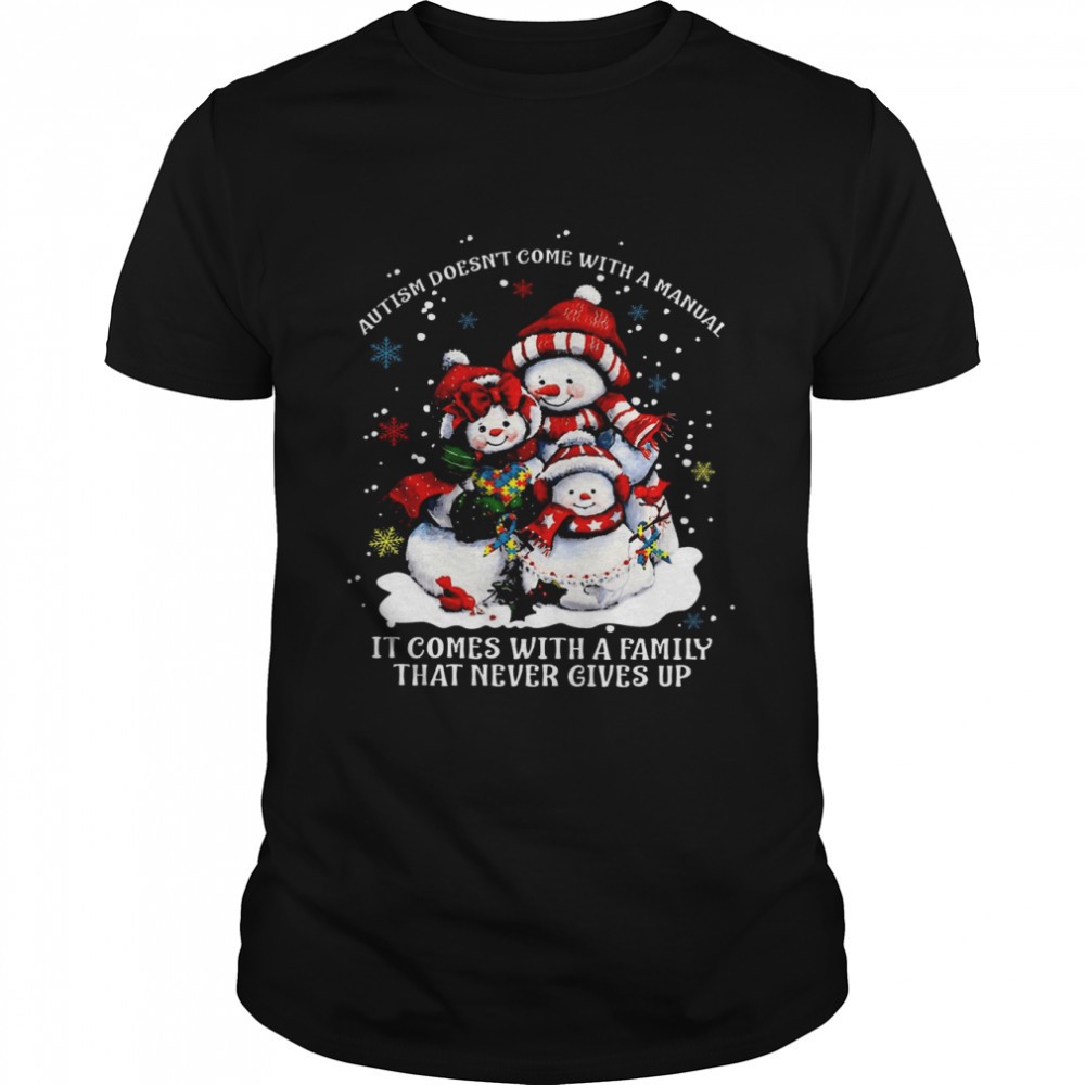 snowman-autism-doesnt-come-with-a-manual-it-comes-with-a-family-that-never-gives-46rboele Snowman Autism Doesnt Come With A Manual It Comes With A Family That Never Gives Up Shirt