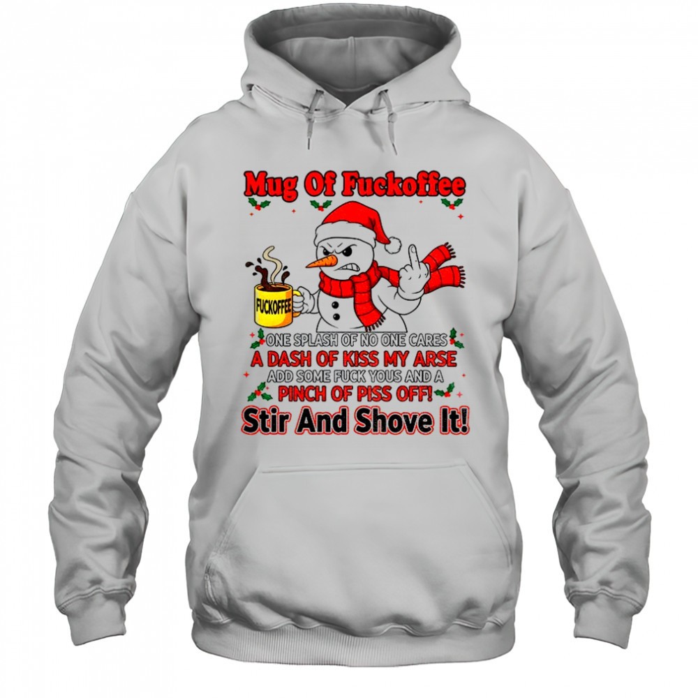 Snowman middle finger mug of fuckoffee one splash of no one cares a dash of kiss my arse Christmas shirt