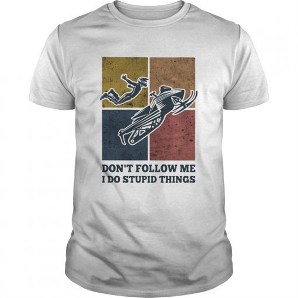 snowmobile-dont-follow-me-i-do-stupid-things-vintage-shirt-ttre56fp Snowmobile dont follow me I do Stupid things vintage shirt