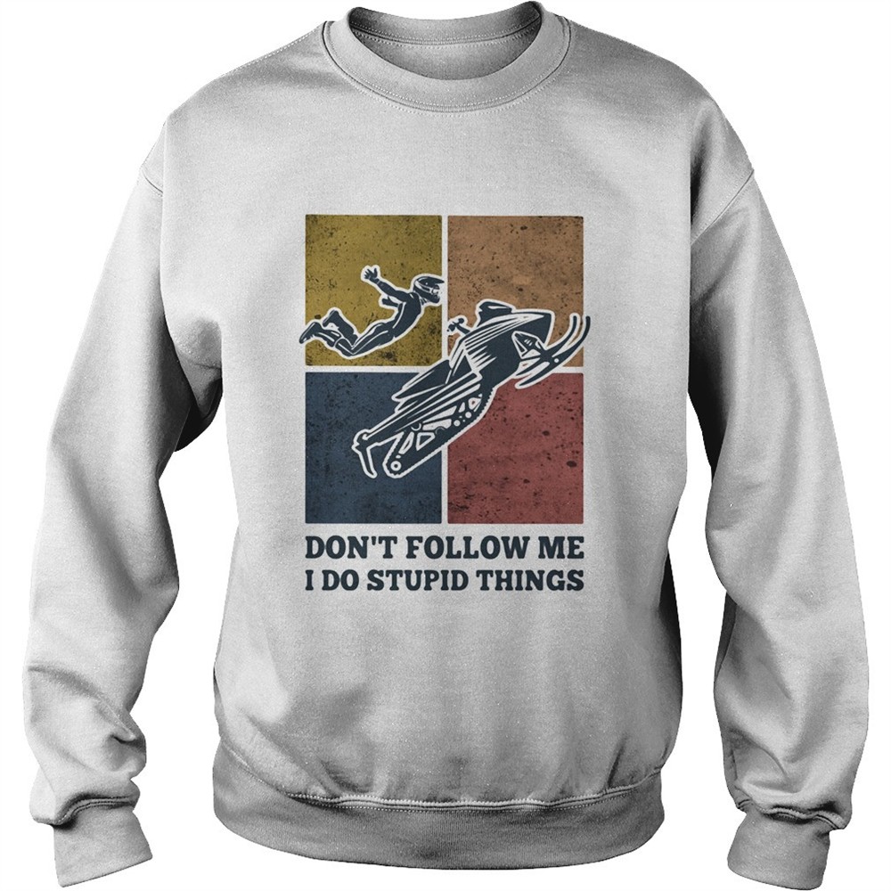Snowmobile dont follow me I do Stupid things vintage shirt