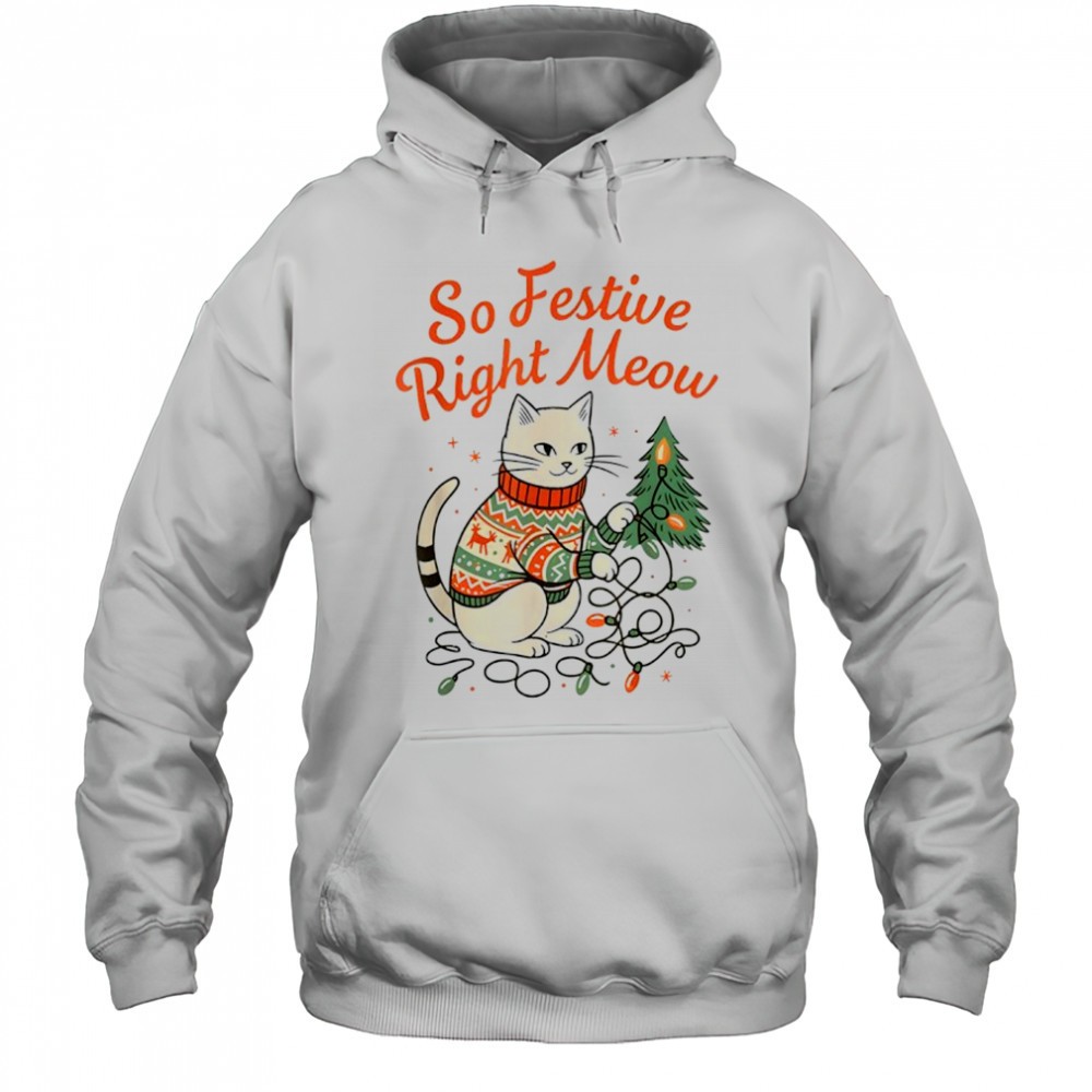 So Festive Right Meow Funny Cat Christmas Santa Holiday shirt