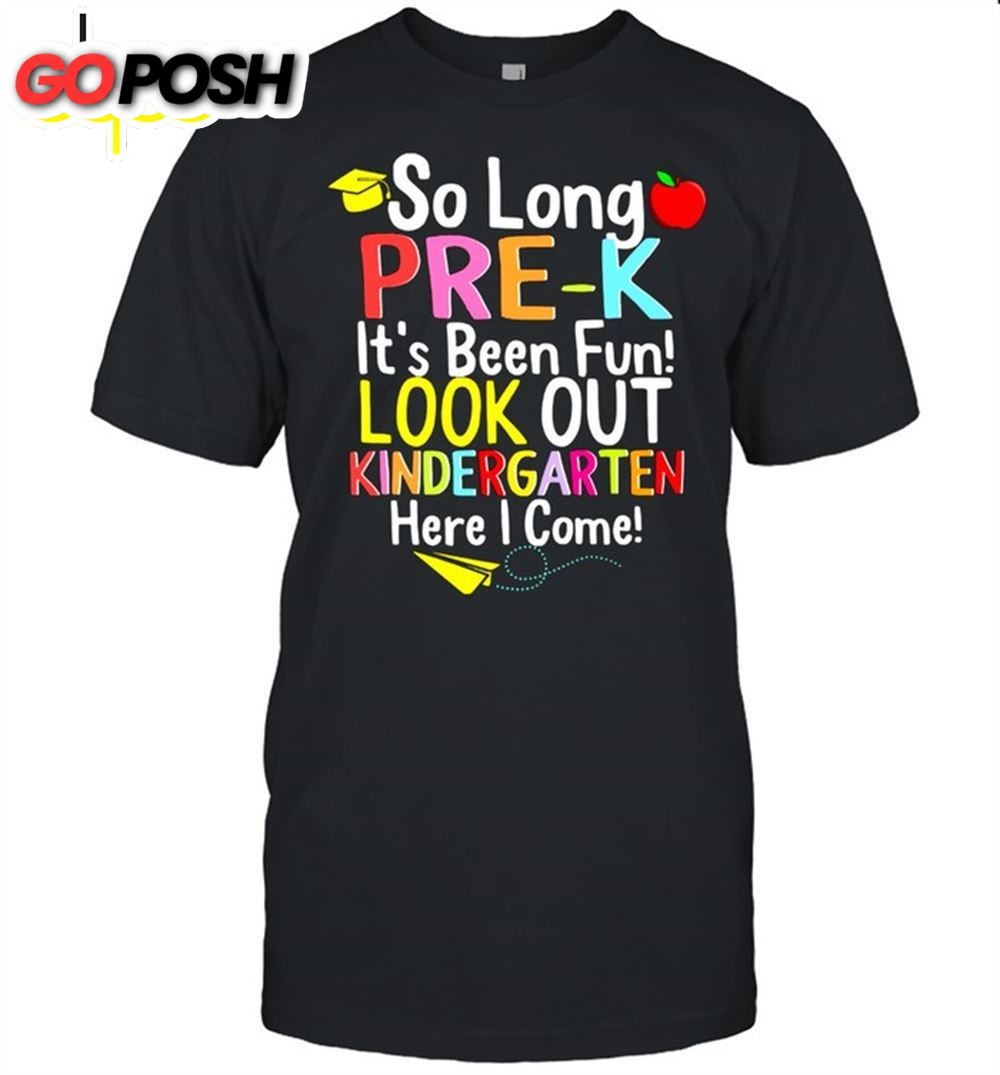 So Long Prek Its Been Fun Look Out Kindergarten Here I Come Shirt