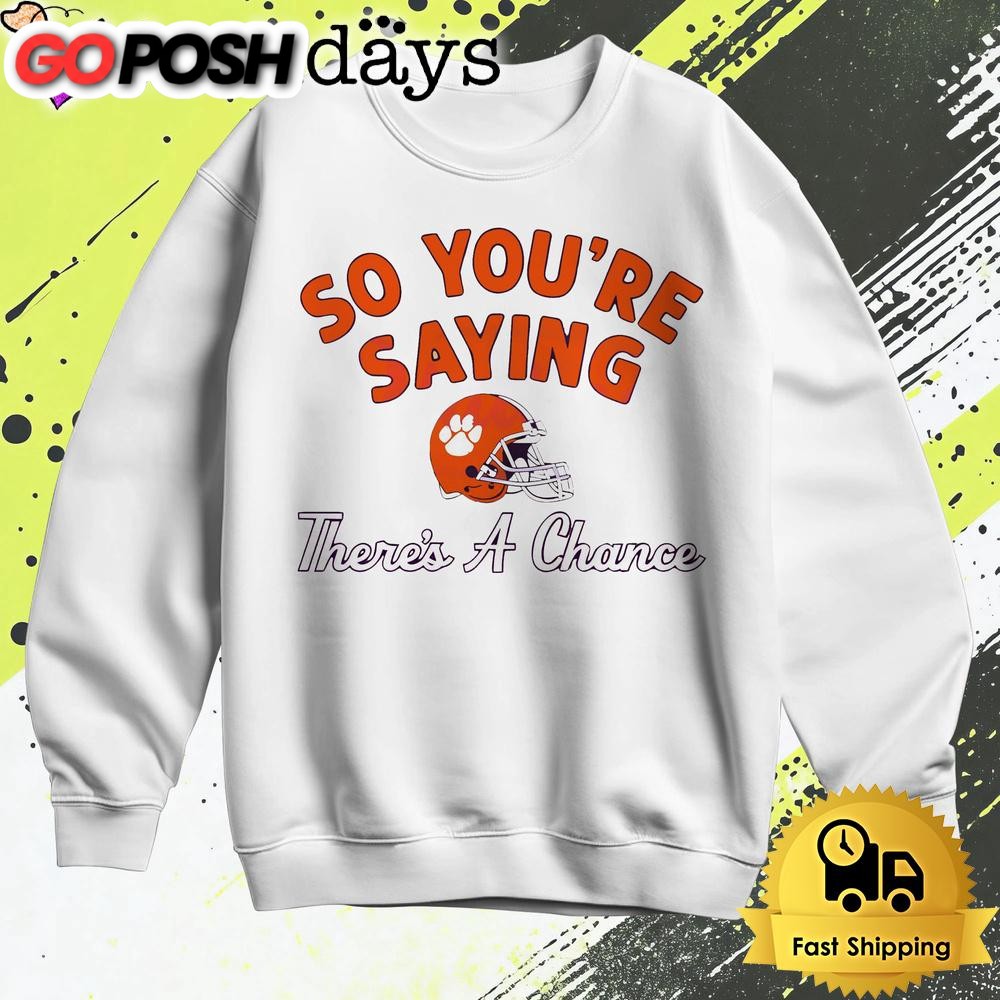 so-youre-saying-theres-a-chance-clemson-tigers-t-shirt-qsv477o1 So Youre Saying Theres A Chance Clemson Tigers T Shirt