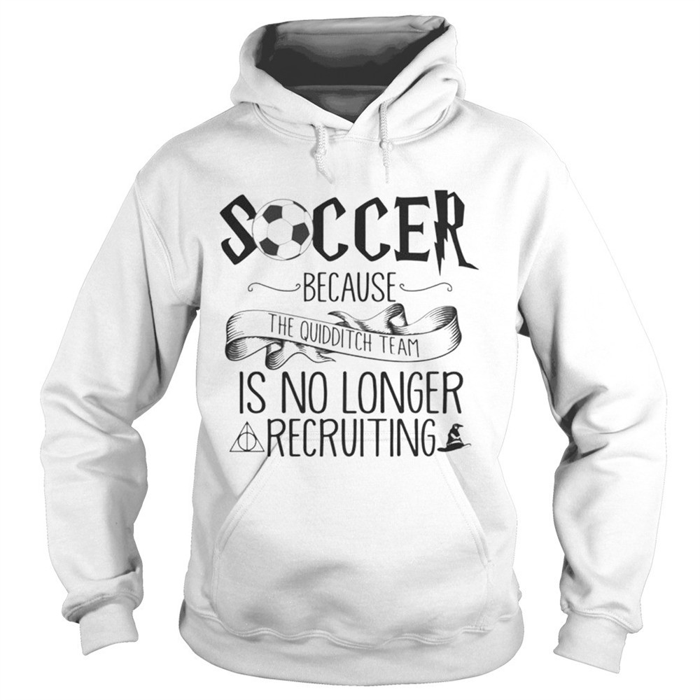 soccer-because-the-quidditch-team-no-longer-recruiting-shirt-ubs8dw0p Soccer Because The Quidditch Team No Longer Recruiting shirt