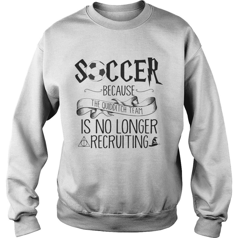soccer-because-the-quidditch-team-no-longer-recruiting-shirt-ubs8dw0p Soccer Because The Quidditch Team No Longer Recruiting shirt