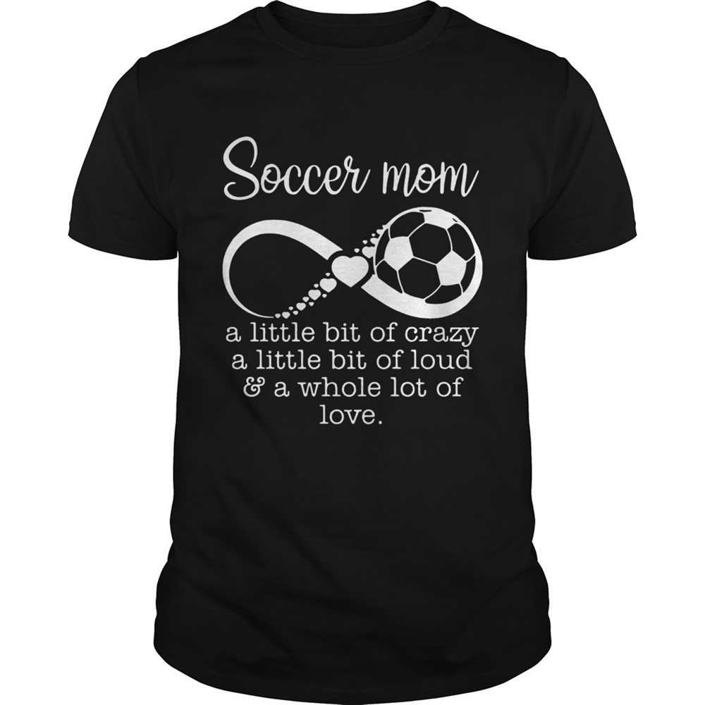 soccer-mom-a-little-bit-of-crazy-a-little-bit-of-loud-and-a-whole-lot-of-love-sh-3fuvfy0l Soccer mom a little bit of crazy a little bit of loud and a whole lot of love shirt