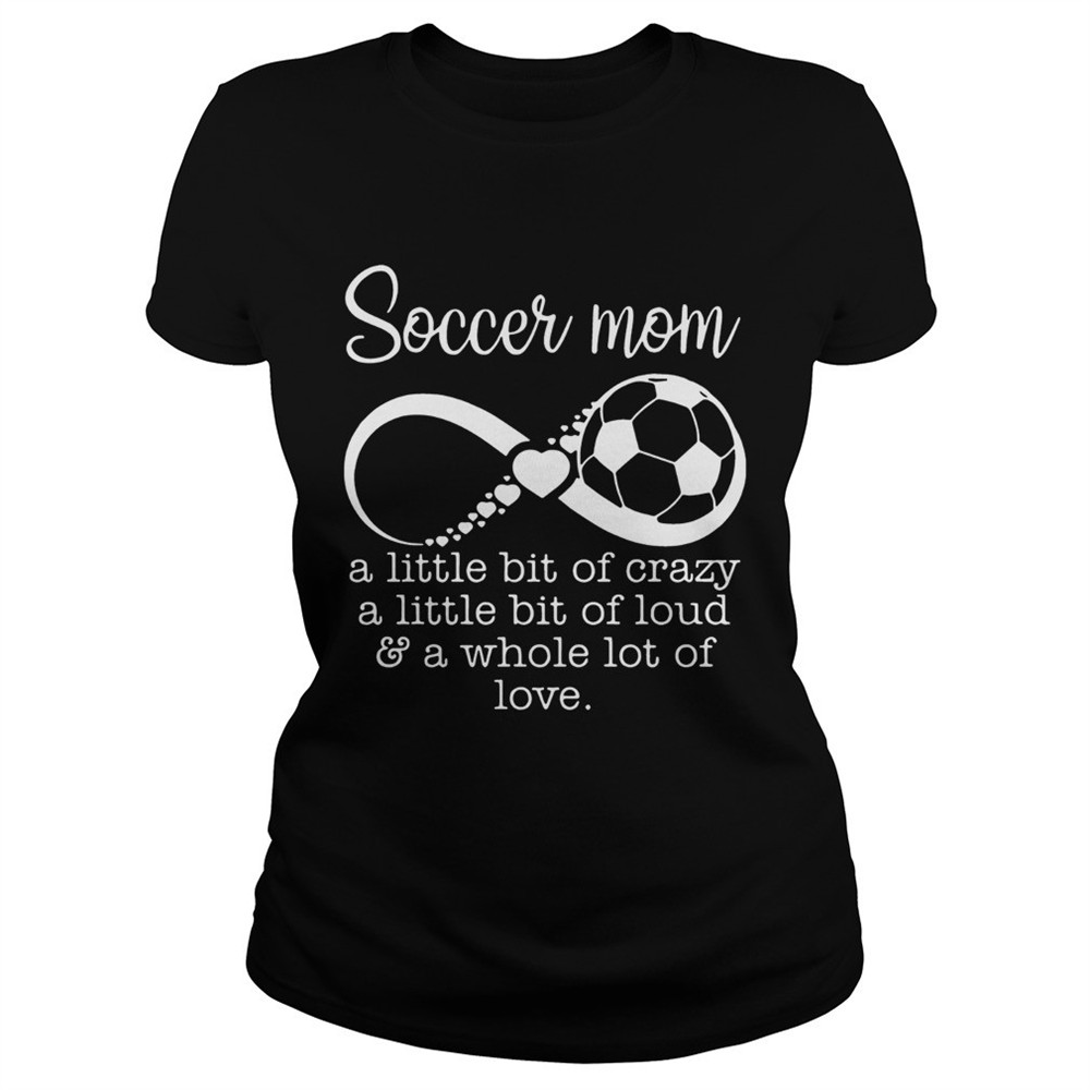 soccer-mom-a-little-bit-of-crazy-a-little-bit-of-loud-and-a-whole-lot-of-love-sh-3fuvfy0l Soccer mom a little bit of crazy a little bit of loud and a whole lot of love shirt