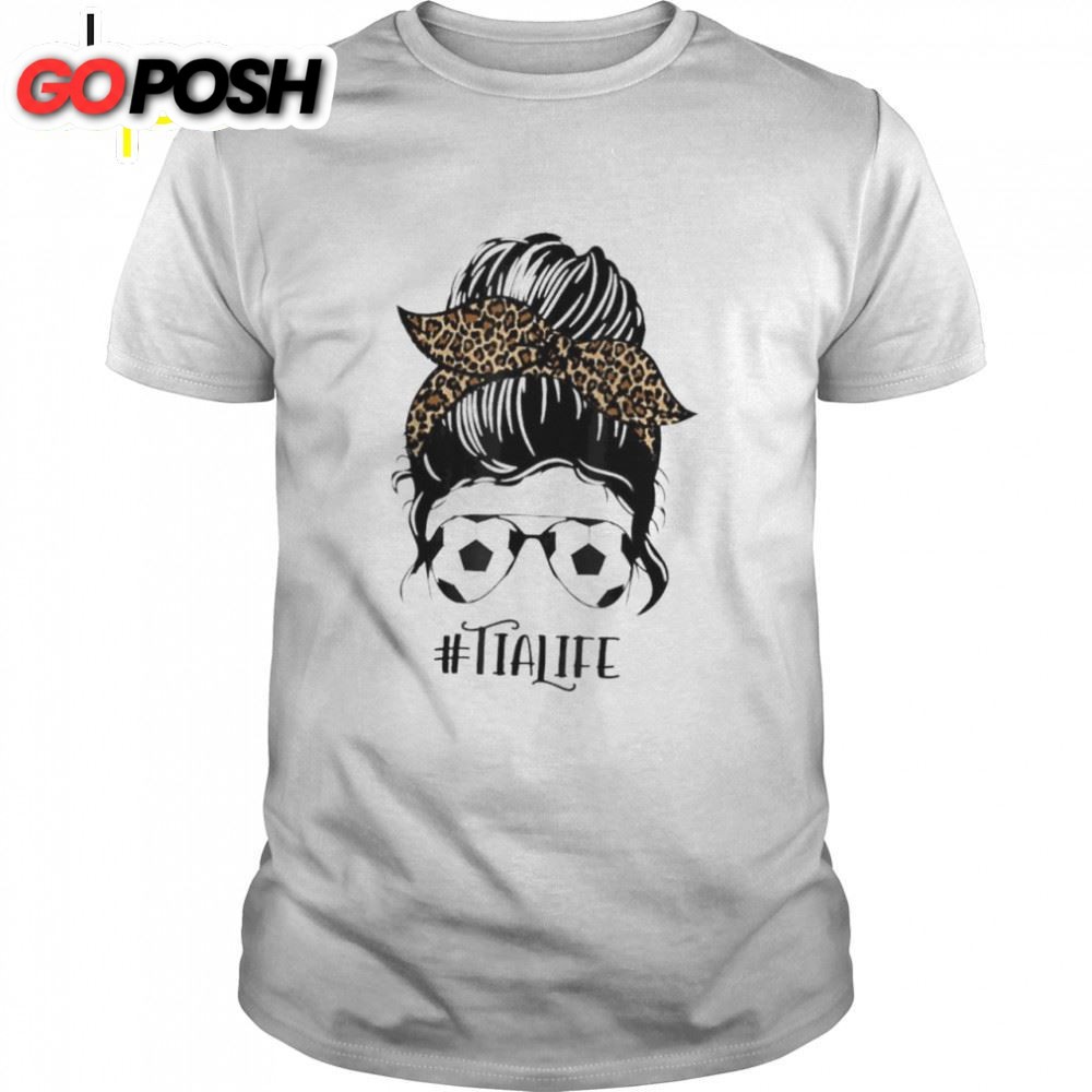 Soccer Tia Life Messy Bun Hair Leopard Print Mothers Day Shirt