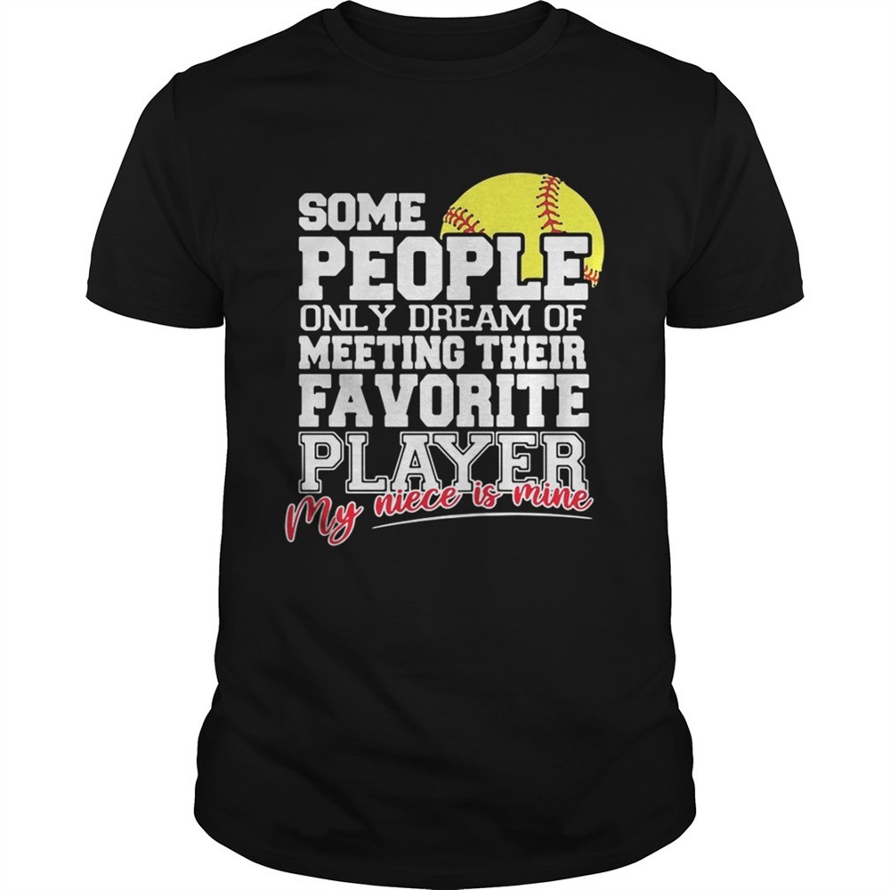 softball-some-people-only-dream-of-meeting-their-favorite-player-shirt-dp10e3z7 Softball some people only dream of meeting their favorite player shirt