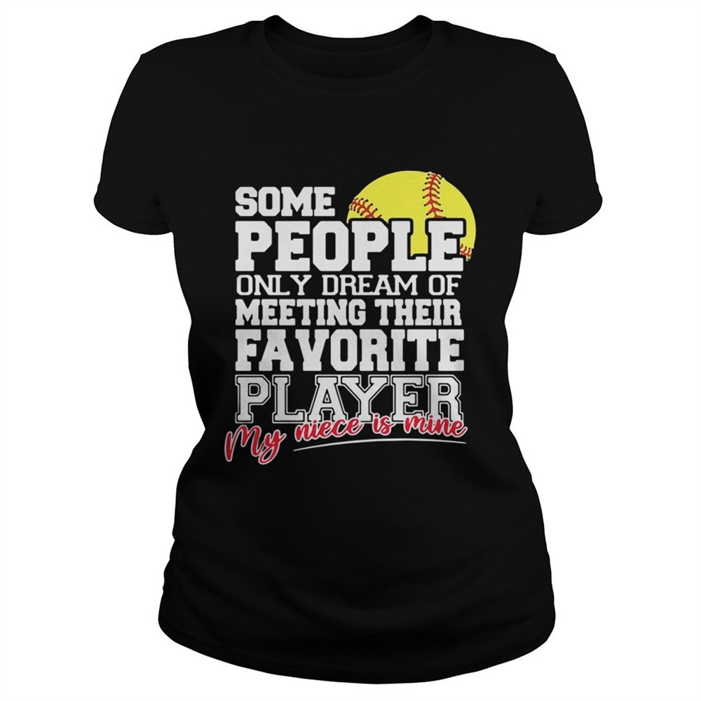 softball-some-people-only-dream-of-meeting-their-favorite-player-shirt-dp10e3z7 Softball some people only dream of meeting their favorite player shirt